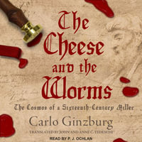 The Cheese and the Worms : The Cosmos of a Sixteenth-Century Miller - Carlo Ginzburg