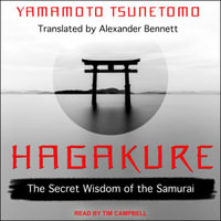 Hagakure : The Secret Wisdom of the Samurai - Tim Campbell