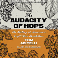Audacity of Hops : The History of America's Craft Beer Revolution - Tom Acitelli