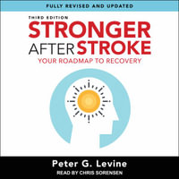 Stronger After Stroke, Third Edition : Your Roadmap to Recovery - Peter G. Levine