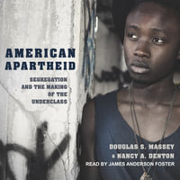 American Apartheid : Segregation and the Making of the Underclass - Douglas S. Massey