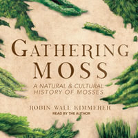 Gathering Moss : A Natural and Cultural History of Mosses - Robin Wall Kimmerer