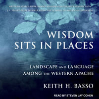 Wisdom Sits in Places : Landscape and Language Among the Western Apache - Keith H. Basso