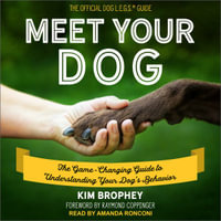 Meet Your Dog : The Game-Changing Guide to Understanding Your Dog's Behavior - Kim Brophey