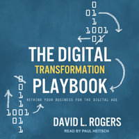 The Digital Transformation Playbook : Rethink Your Business for the Digital Age - David L. Rogers