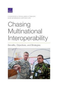 Chasing Multinational Interoperability : Benefits, Objectives, and Strategies - Christopher G Pernin