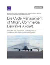 Life Cycle Management of Military Commercial Derivative Aircraft : Improving FAA Certification, Implementation of Digital Engineering and Sustainment S - Brittany Clayton