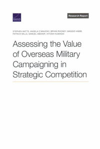 Assessing the Value of Overseas Military Campaigning in Strategic Competition : Research Report - Stephen Watts