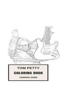 Tom Petty Famous Coloring Book: Whole Mind Regeneration and