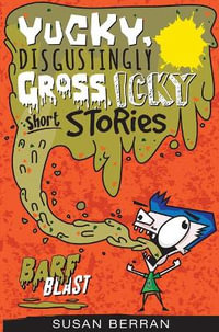 Barf Blast : Yucky, Disgustingly Gross, Icky Short Stories - Susan Berran