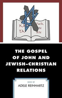 The Gospel of John and Jewish-Christian Relations - Adele Reinhartz