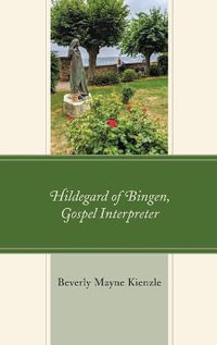 Hildegard of Bingen, Gospel Interpreter : Mapping the Tradition - Beverly Mayne Kienzle