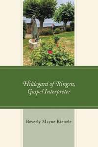 Hildegard of Bingen, Gospel Interpreter : Mapping the Tradition - Beverly Mayne Kienzle