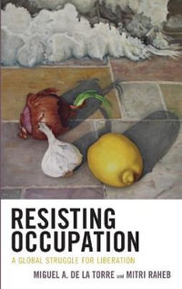 Resisting Occupation : A Global Struggle for Liberation - Miguel A. de la Torre