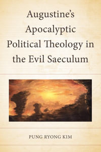 Augustine's Apocalyptic Political Theology in the Evil Saeculum - Pung Ryong Kim