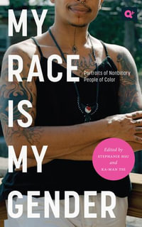 My Race Is My Gender : Portraits of Nonbinary People of Color - Stephanie Hsu
