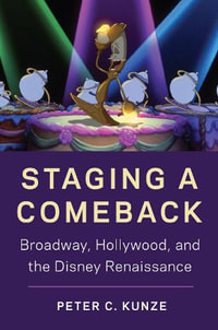 Staging a Comeback : Broadway, Hollywood, and the Disney Renaissance - Peter C. Kunze