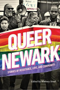 Queer Newark : Stories of Resistance, Love, and Community - Whitney Strub