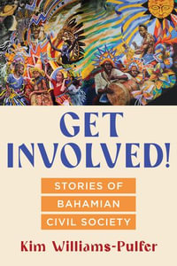 Get Involved! : Stories of Bahamian Civil Society - Kim Williams-Pulfer