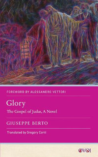 Glory : The Gospel of Judas, A Novel - Giuseppe Berto