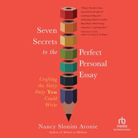 Seven Secrets to the Perfect Personal Essay : Crafting the Story Only You Could Write - Nancy Slonim Aronie