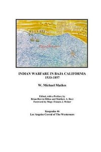 Indian Warfare in Baja California 1533-1857 : Keepsake - W Michael Mathes