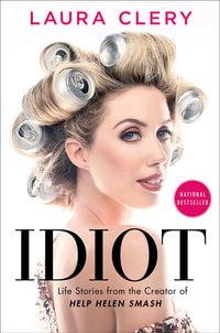 Idiot : Life Stories from the Creator of Help Helen Smash - Laura Clery