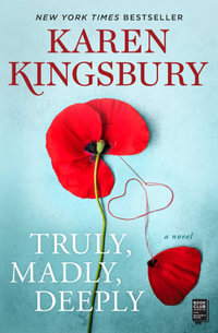 Truly, Madly, Deeply : A Novel - Karen Kingsbury