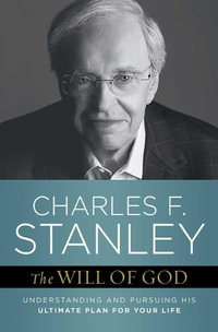 The Will of God : Understanding and Pursuing His Ultimate Plan for Your Life - Charles F. Stanley