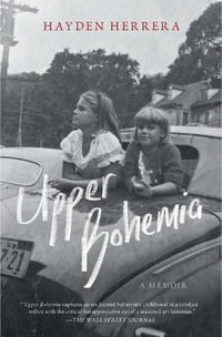 Upper Bohemia : A Memoir - Hayden Herrera