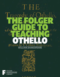 The Folger Guide to Teaching Othello : Folger Shakespeare Library - Peggy O'Brien