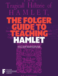 The Folger Guide to Teaching Hamlet : Folger Shakespeare Library - Peggy O'Brien