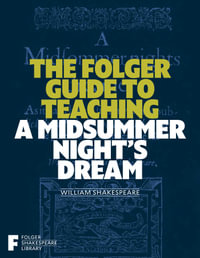 The Folger Guide to Teaching A Midsummer Night's Dream : Folger Shakespeare Library - Peggy O'Brien