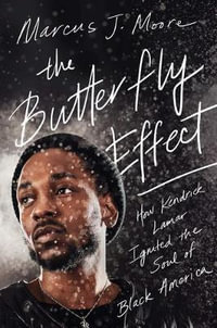 The Butterfly Effect : How Kendrick Lamar Ignited the Soul of Black America - Marcus J Moore