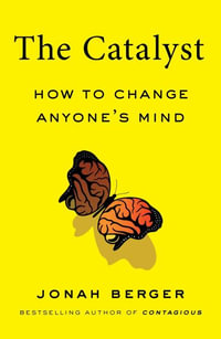 The Catalyst : How to Change Anyone's Mind - Jonah Berger