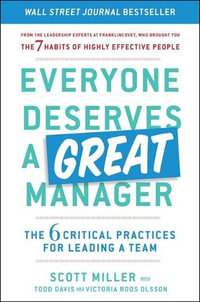 Everyone Deserves a Great Manager : The 6 Critical Practices for Leading a Team - Scott Jeffrey Miller