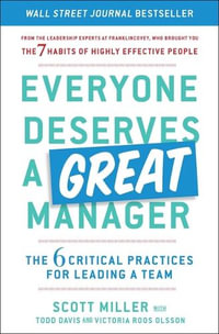 Everyone Deserves a Great Manager : The 6 Critical Practices for Leading a Team - Scott Jeffrey Miller