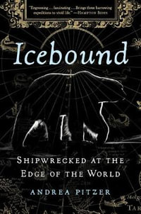 Icebound : Shipwrecked at the Edge of the World - Andrea Pitzer