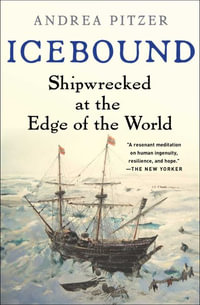 Icebound : Shipwrecked at the Edge of the World - Andrea Pitzer