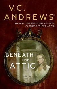 Beneath the Attic : Dollanganger : Book 1 - V.C. Andrews