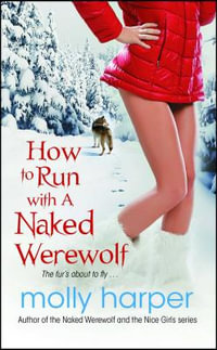 How to Run With a Naked Werewolf : Naked Werewolf - Molly Harper