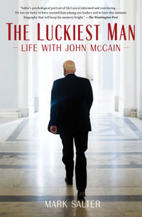 The Luckiest Man : Life with John McCain - Mark Salter