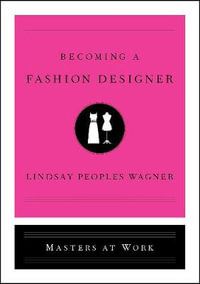 Becoming a Fashion Designer : Masters at Work - Lindsay Peoples Wagner