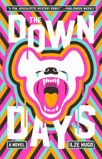 The Down Days : A Novel - Ilze Hugo