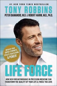 Life Force : How New Breakthroughs in Precision Medicine Can Transform the Quality of Your Life & Those You Love - Tony Robbins