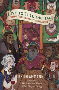 Live to Tell the Tale : Combat Tactics for Player Characters : Monsters Know What They're Doing : Book 2 - Keith Ammann