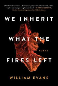 We Inherit What the Fires Left : Poems - William Evans