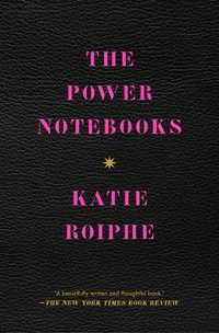 The Power Notebooks - Katie Roiphe