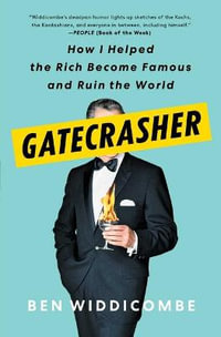 Gatecrasher : How I Helped the Rich Become Famous and Ruin the World - Ben Widdicombe