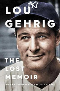 Lou Gehrig : The Lost Memoir - Alan D. Gaff